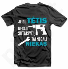 Marškinėliai "Tik TĖTIS sutaisys"
