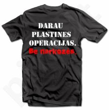 Marškinėliai "Darau plastines operacijas"